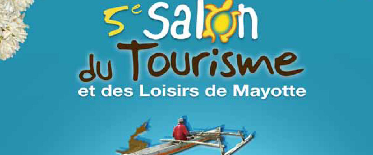 5<sup>ème</sup> edition du Salon du tourisme et des loisirs de Mayotte : les 9 et 10 septembre 2016